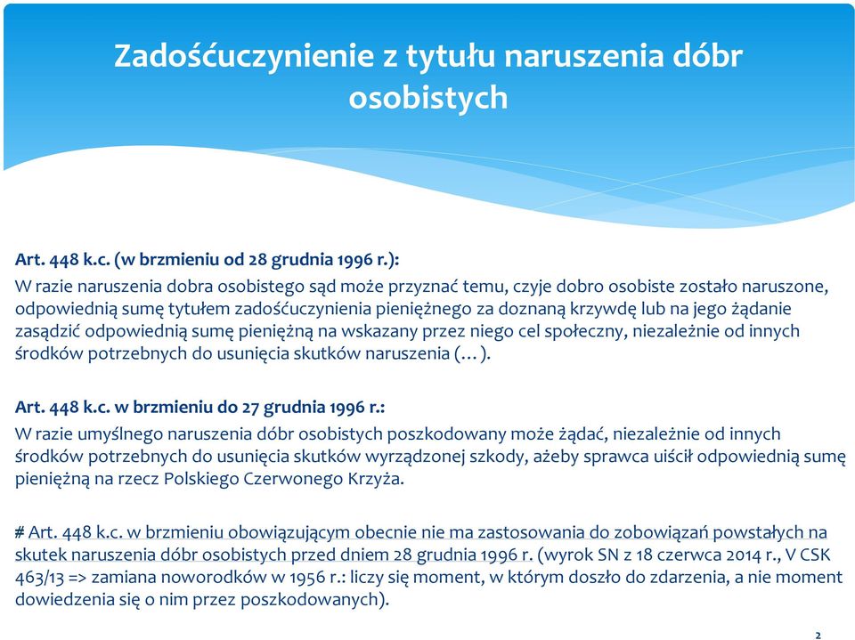 zasądzić odpowiednią sumę pieniężną na wskazany przez niego cel społeczny, niezależnie od innych środków potrzebnych do usunięcia skutków naruszenia ( ). Art. 448 k.c. w brzmieniu do 27 grudnia 1996 r.