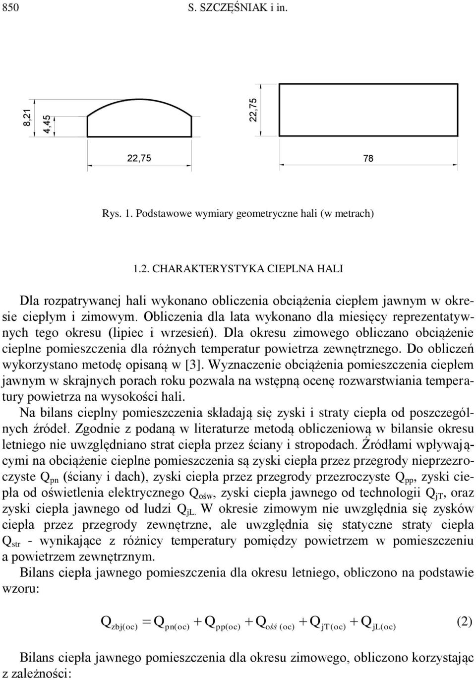 Dla okresu zimowego obliczano obciążenie cieplne pomieszczenia dla różnych temperatur powietrza zewnętrznego. Do obliczeń wykorzystano metodę opisaną w [3].