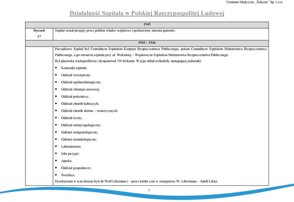 Wołoskiej Wojskowym Szpitalem Ministerstwa Bezpieczeństwa Publicznego. Był placówką wieloprofilową i dysponował 350 łóżkami.