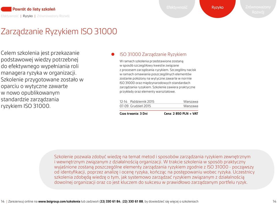 ISO 31000 Zarządzanie Ryzykiem W ramach szkolenia przedstawione zostaną w sposób szczegółowy kwestie związane z procesem zarządzania ryzykiem.