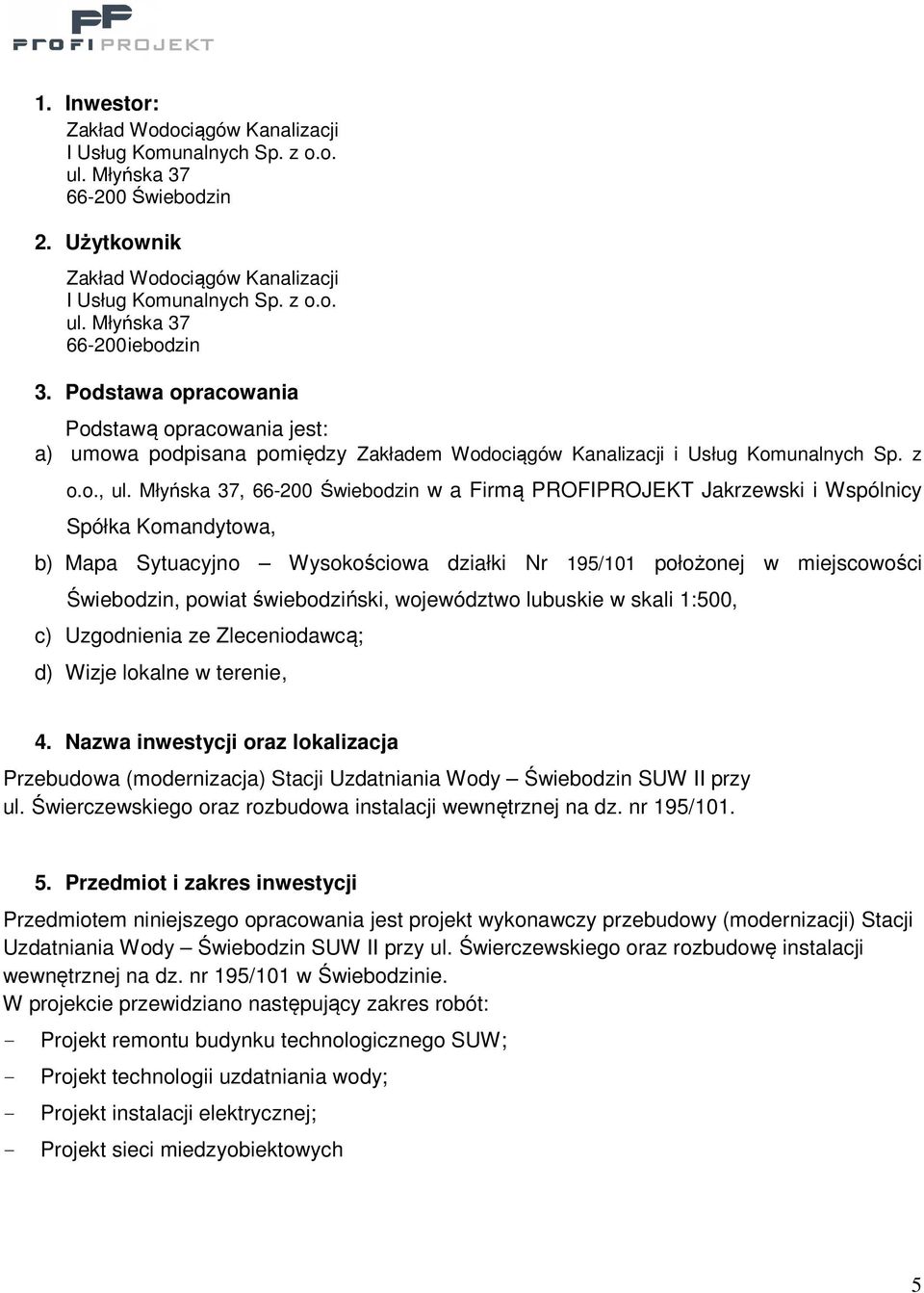 Młyńska 37, 66-200 Świebodzin w a Firmą PROFIPROJEKT Jakrzewski i Wspólnicy Spółka Komandytowa, b) Mapa Sytuacyjno Wysokościowa działki Nr 195/101 położonej w miejscowości Świebodzin, powiat