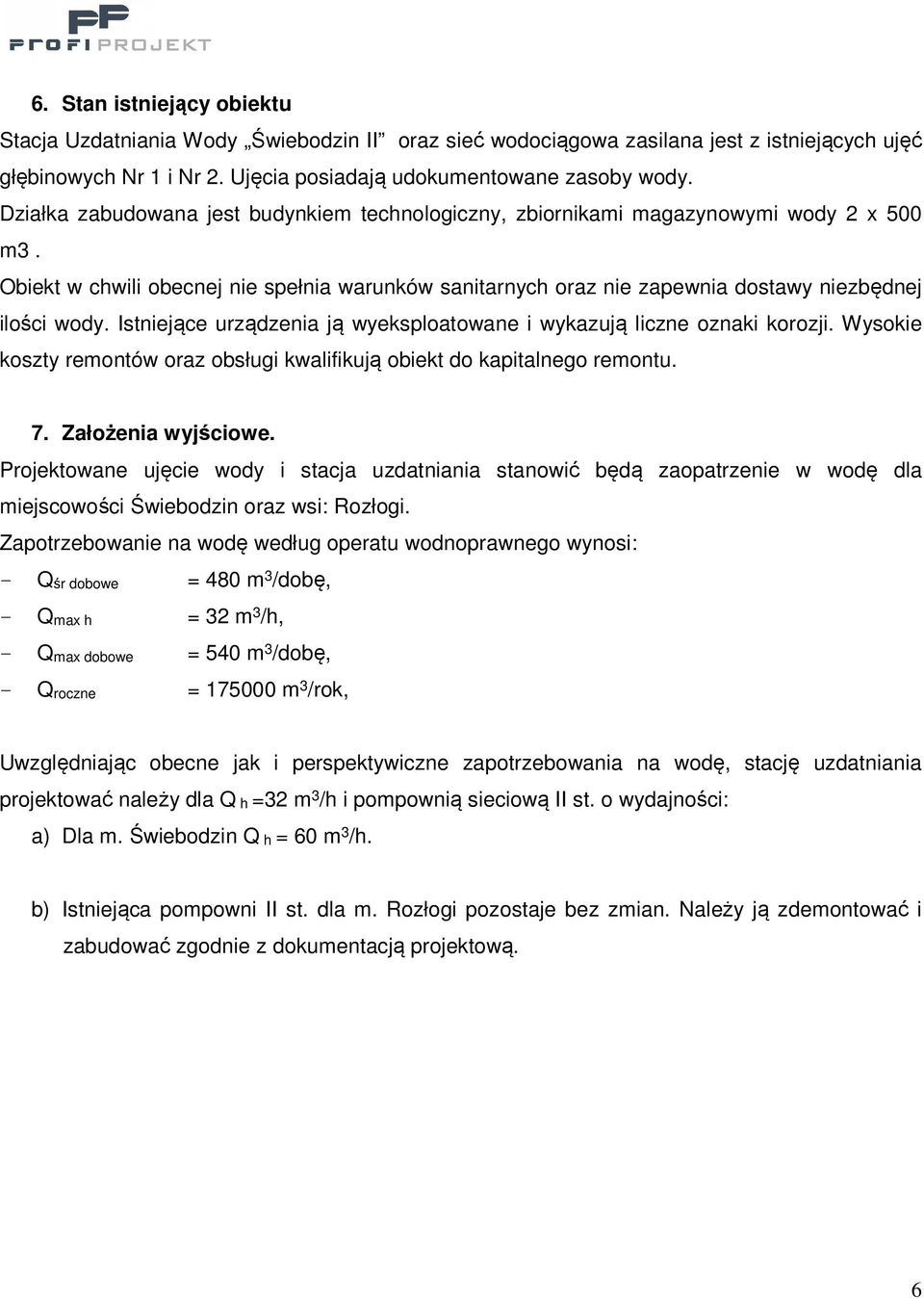 Istniejące urządzenia ją wyeksploatowane i wykazują liczne oznaki korozji. Wysokie koszty remontów oraz obsługi kwalifikują obiekt do kapitalnego remontu. 7. Założenia wyjściowe.