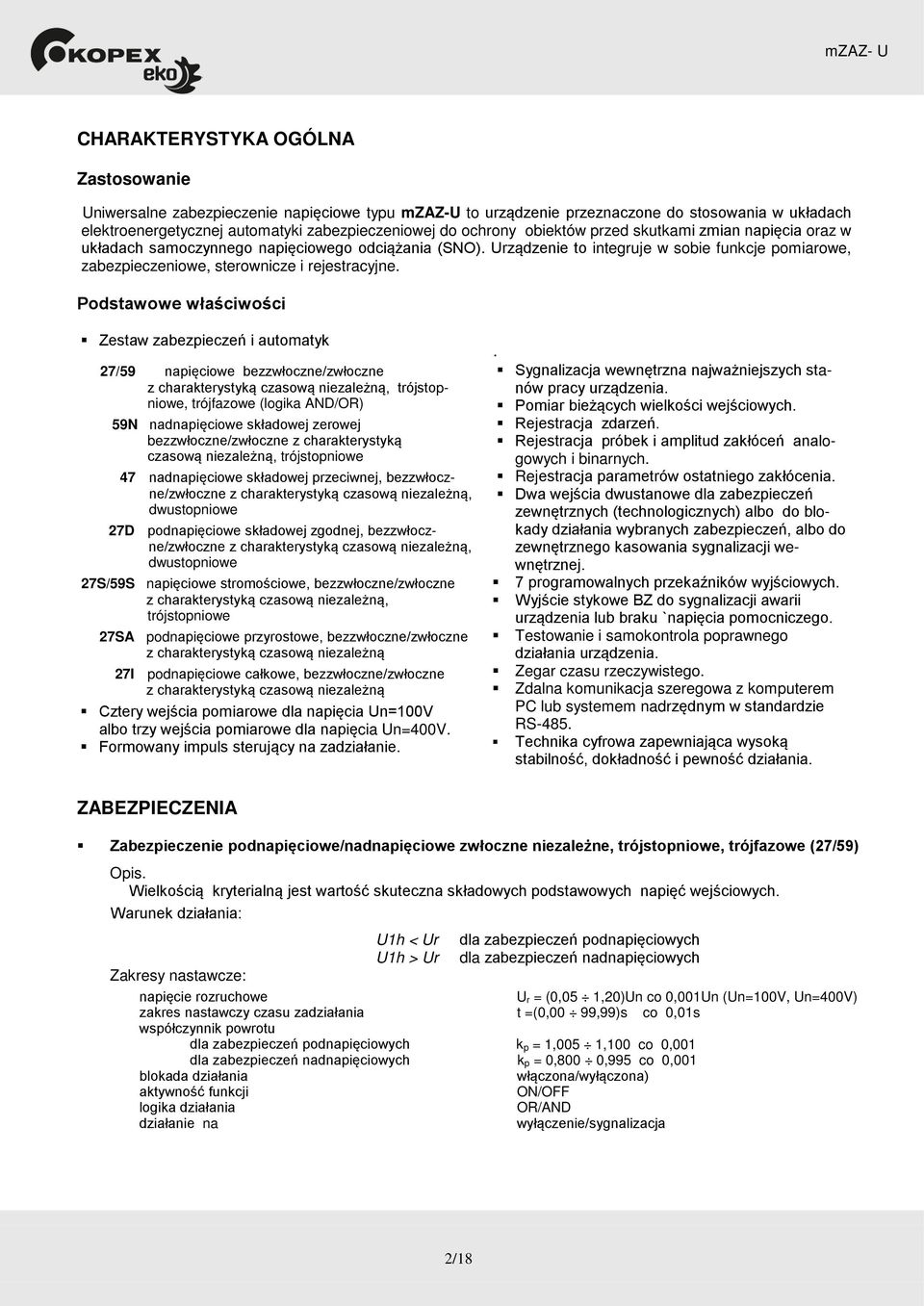 Podstawowe właściwości Zestaw zabezpieczeń i automatyk 27/59 napięciowe bezzwłoczne/zwłoczne z charakterystyką czasową niezależną, trójstopniowe, trójfazowe (logika AND/OR) 59N nadnapięciowe