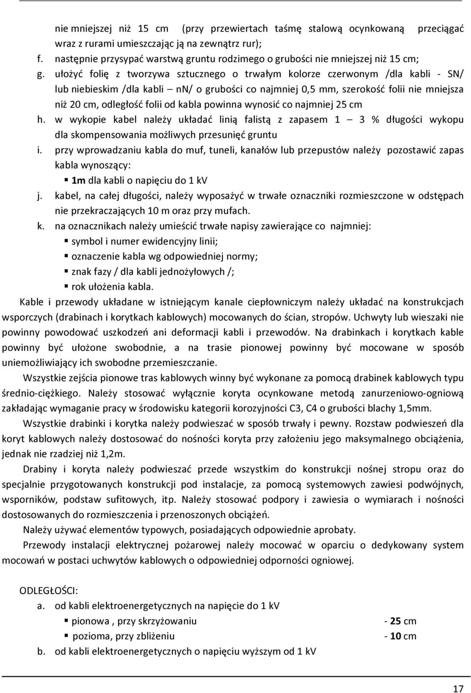 ułożyć folię z tworzywa sztucznego o trwałym kolorze czerwonym /dla kabli - SN/ lub niebieskim /dla kabli nn/ o grubości co najmniej 0, mm, szerokość folii nie mniejsza niż 0 cm, odległość folii od