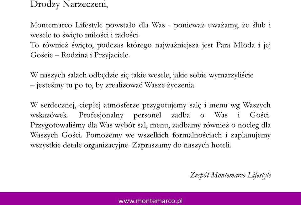 W naszych salach odbędzie się takie wesele, jakie sobie wymarzyliście jesteśmy tu po to, by zrealizować Wasze życzenia.