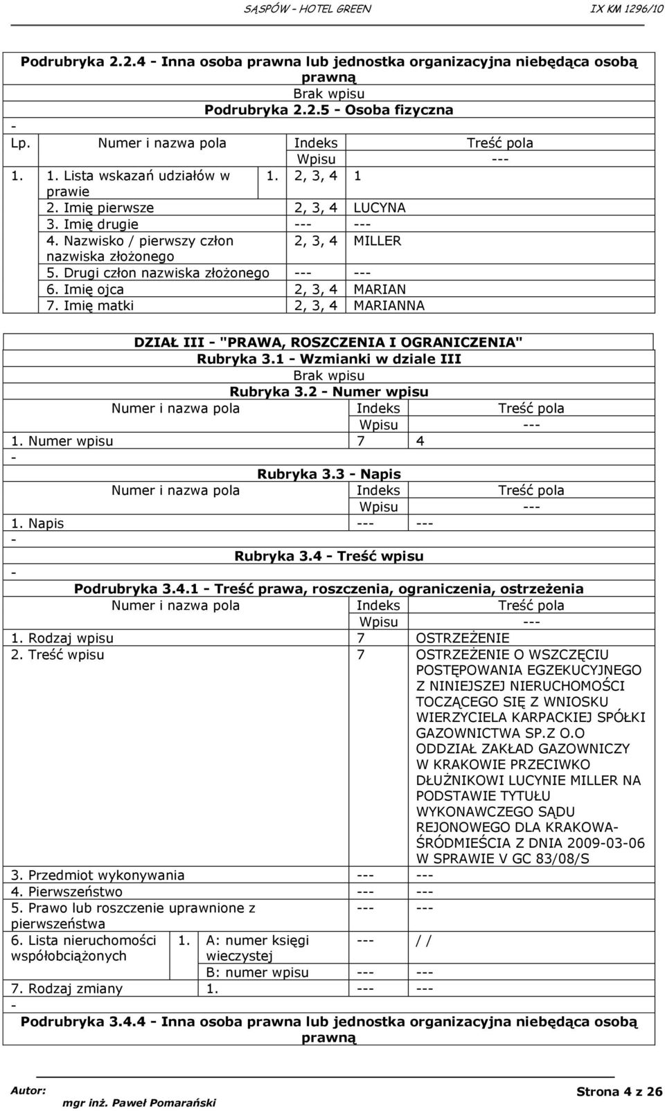 Imię ojca 2, 3, 4 MARIAN 7. Imię matki 2, 3, 4 MARIANNA DZIAŁ III "PRAWA, ROSZCZENIA I OGRANICZENIA" Rubryka 3.1 Wzmianki w dziale III Brak wpisu Rubryka 3.