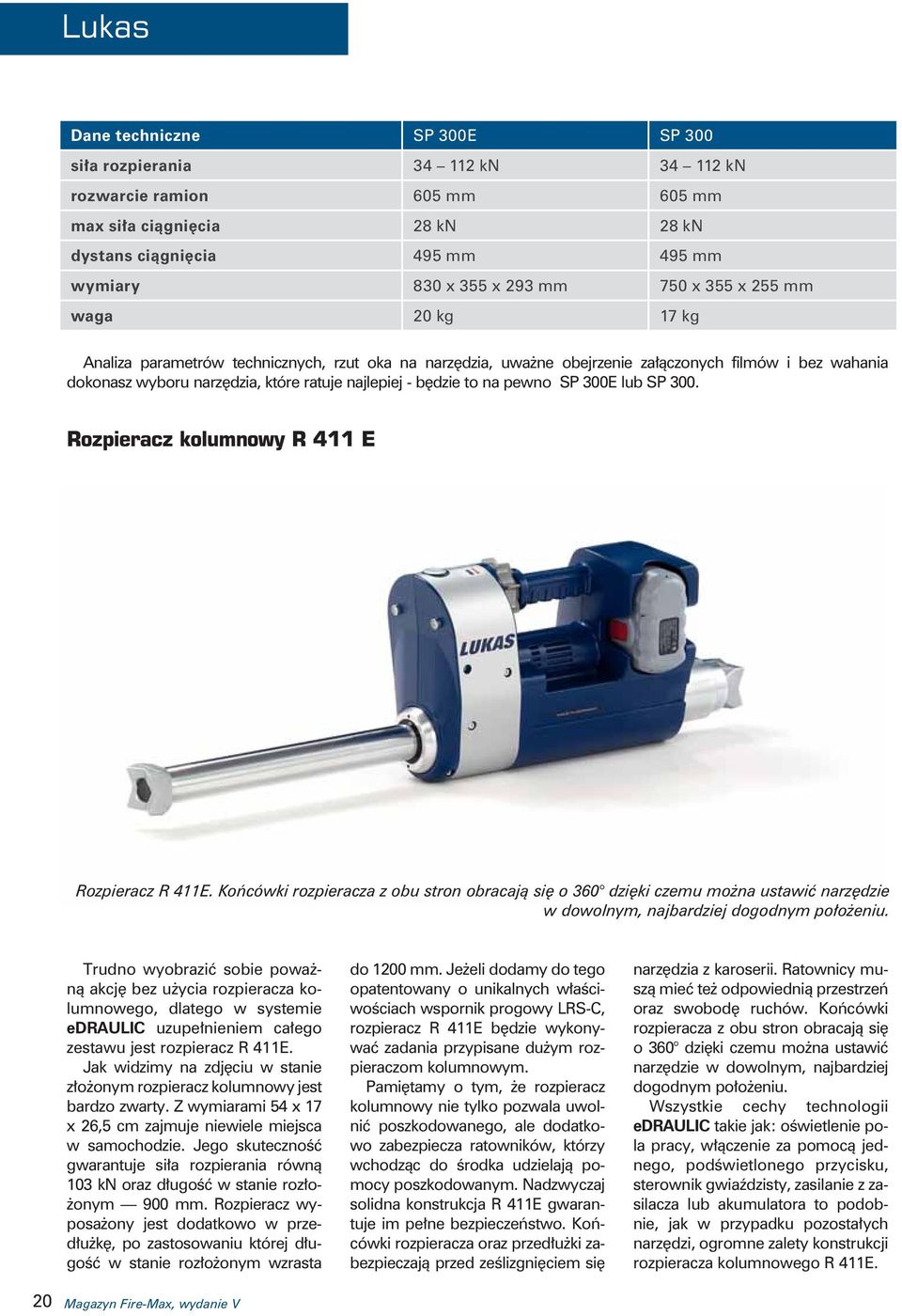 będzie to na pewno SP 300E lub SP 300. Rozpieracz kolumnowy R 411 E Rozpieracz R 411E.