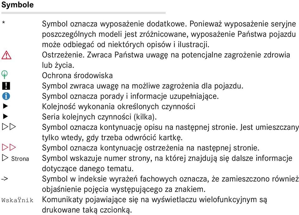 i Symbol oznacza porady i informacje uzupe³niaj¹ce. Kolejnoœæ wykonania okreœlonych czynnoœci Seria kolejnych czynnoœci (kilka). Symbol oznacza kontynuacjê opisu na nastêpnej stronie.