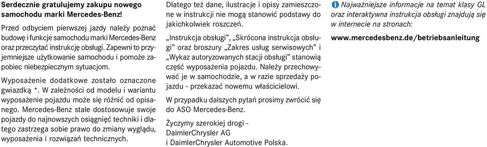 Zapewni to przyjemniejsze u ytkowanie samochodu i pomo e zapobiec niebezpiecznym sytuacjom. Wyposa enie dodatkowe zosta³o oznaczone gwiazdk¹ *.