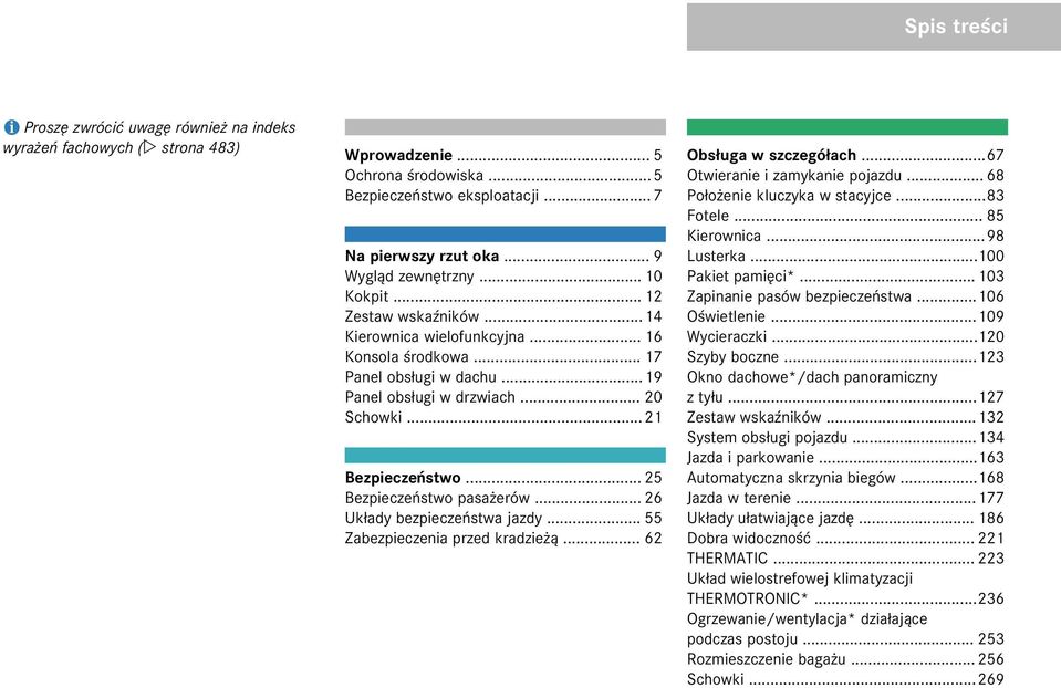 .. 25 Bezpieczeñstwo pasa erów... 26 Uk³ady bezpieczeñstwa jazdy... 55 Zabezpieczenia przed kradzie ¹... 62 Obs³uga w szczegó³ach...67 Otwieranie i zamykanie pojazdu... 68 Po³o enie kluczyka w stacyjce.