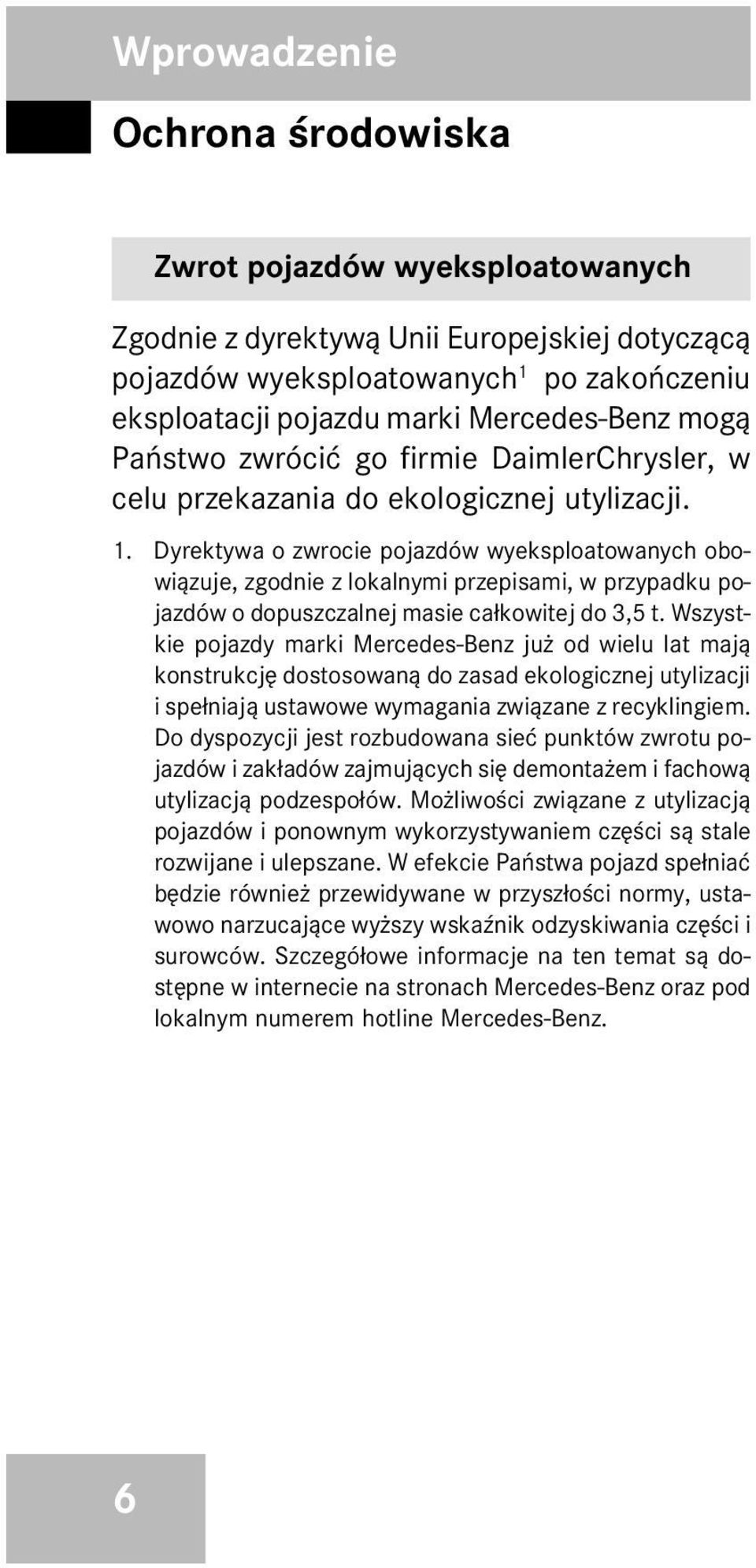 Dyrektywa o zwrocie pojazdów wyeksploatowanych obowi¹zuje, zgodnie z lokalnymi przepisami, w przypadku pojazdów o dopuszczalnej masie ca³kowitej do 3,5 t.