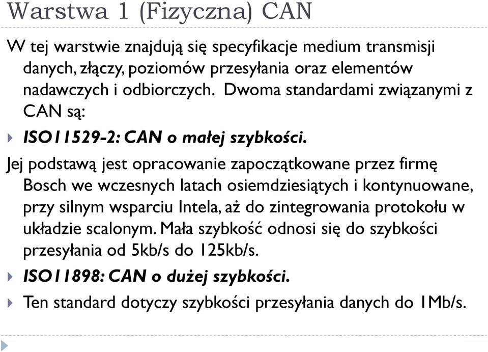 Jej podstawą jest opracowanie zapoczątkowane przez firmę Bosch we wczesnych latach osiemdziesiątych i kontynuowane, przy silnym wsparciu Intela, aż