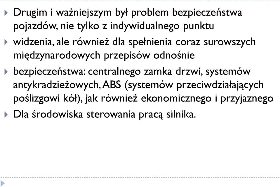 bezpieczeństwa: centralnego zamka drzwi, systemów antykradzieżowych, ABS (systemów