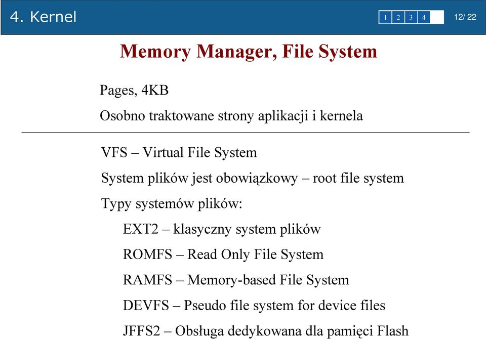 Typy systemów plików: EXT2 klasyczny system plików ROMFS Read Only File System RAMFS