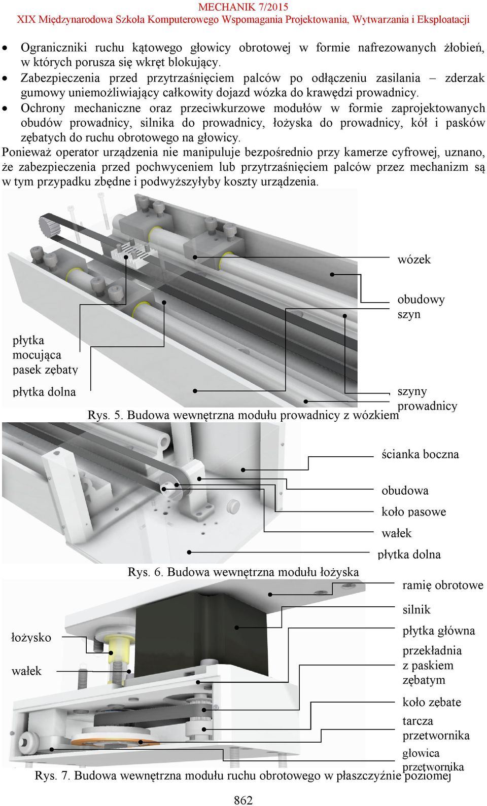 Ochrony mechaniczne oraz przeciwkurzowe modułów w formie zaprojektowanych obudów prowadnicy, silnika do prowadnicy, łożyska do prowadnicy, kół i pasków zębatych do ruchu obrotowego na głowicy.