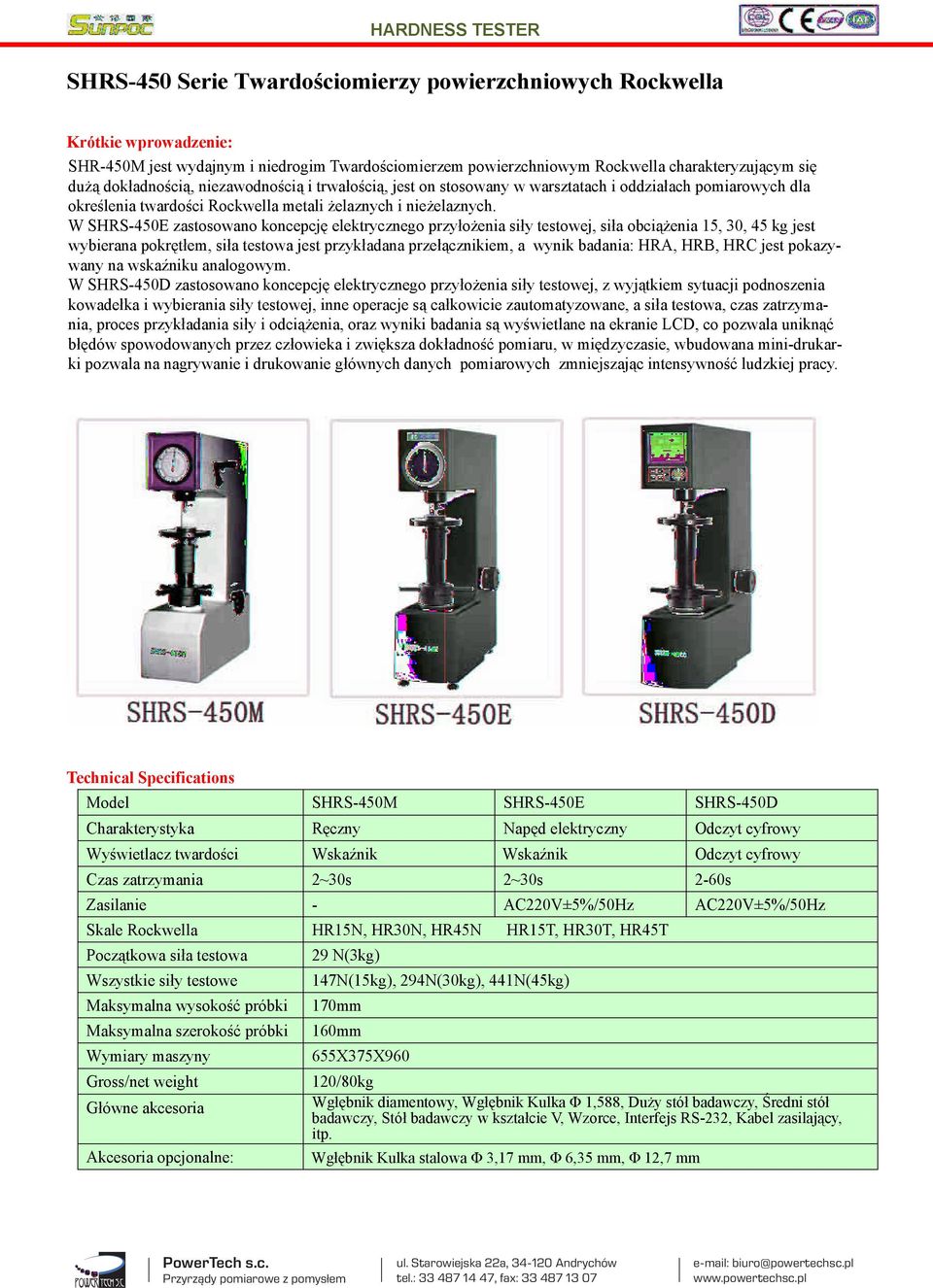 W SHRS-450E zastosowano koncepcję elektrycznego przyłożenia siły testowej, siła obciążenia 15, 30, 45 kg jest wybierana pokrętłem, siła testowa jest przykładana przełącznikiem, a wynik badania: HRA,