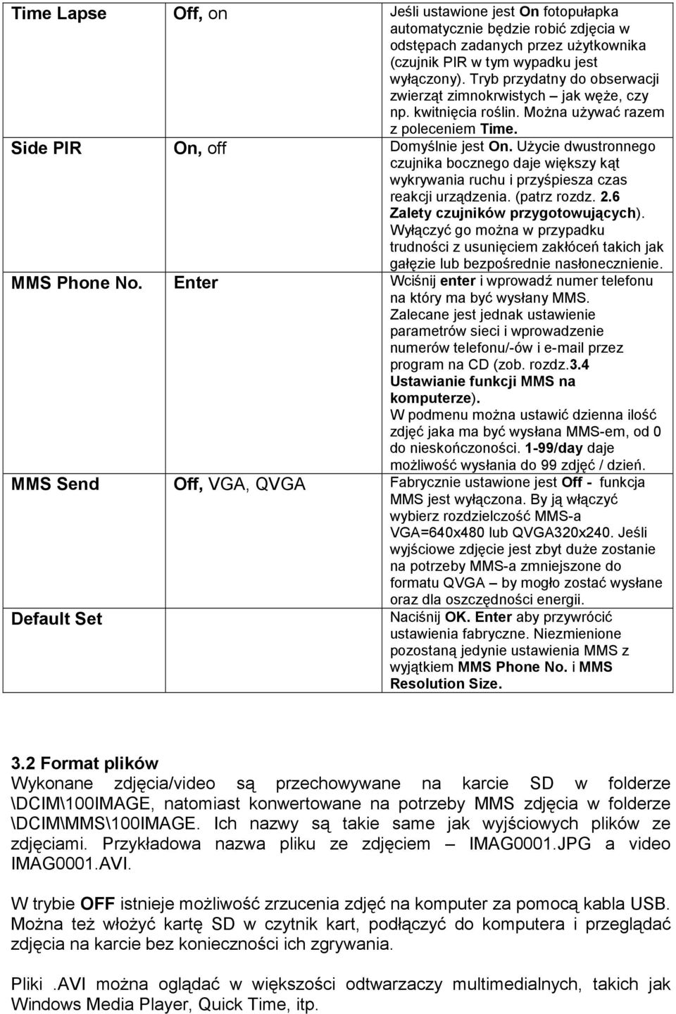 UŜycie dwustronnego czujnika bocznego daje większy kąt wykrywania ruchu i przyśpiesza czas reakcji urządzenia. (patrz rozdz. 2.6 Zalety czujników przygotowujących).