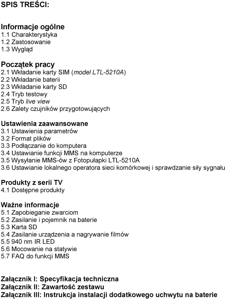 5 Wysyłanie MMS-ów z Fotopułapki LTL-5210A 3.6 Ustawianie lokalnego operatora sieci komórkowej i sprawdzanie siły sygnału Produkty z serii TV 4.1 Dostępne produkty WaŜne informacje 5.