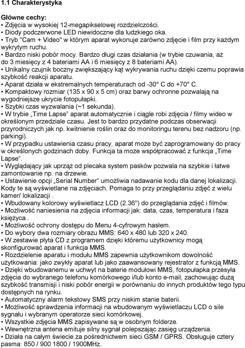 Bardzo długi czas działania (w trybie czuwania, aŝ do 3 miesięcy z 4 bateriami AA i 6 miesięcy z 8 bateriami AA).