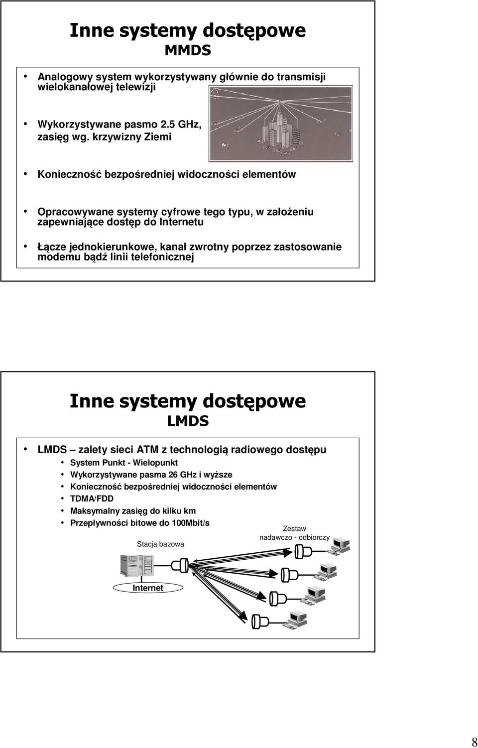 kanał zwrotny poprzez zastosowanie modemu bądź linii telefonicznej Inne systemy dostępowe LMDS LMDS zalety sieci ATM z technologią radiowego dostępu System Punkt - Wielopunkt