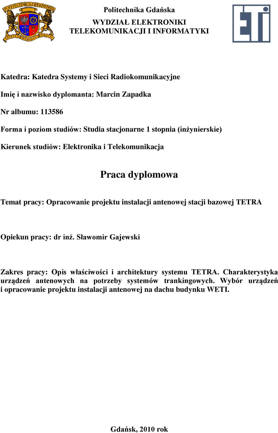 Opracowanie projektu instalacji antenowej stacji bazowej TETRA Opiekun pracy: dr inż. Sławomir Gajewski Zakres pracy: Opis właściwości i architektury systemu TETRA.