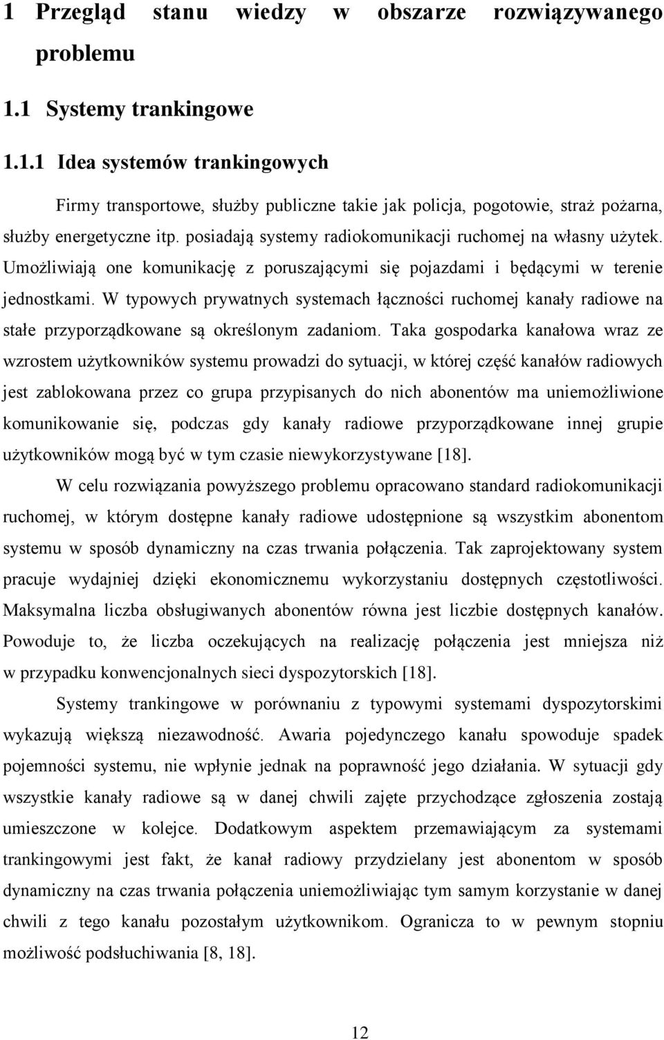 W typowych prywatnych systemach łączności ruchomej kanały radiowe na stałe przyporządkowane są określonym zadaniom.