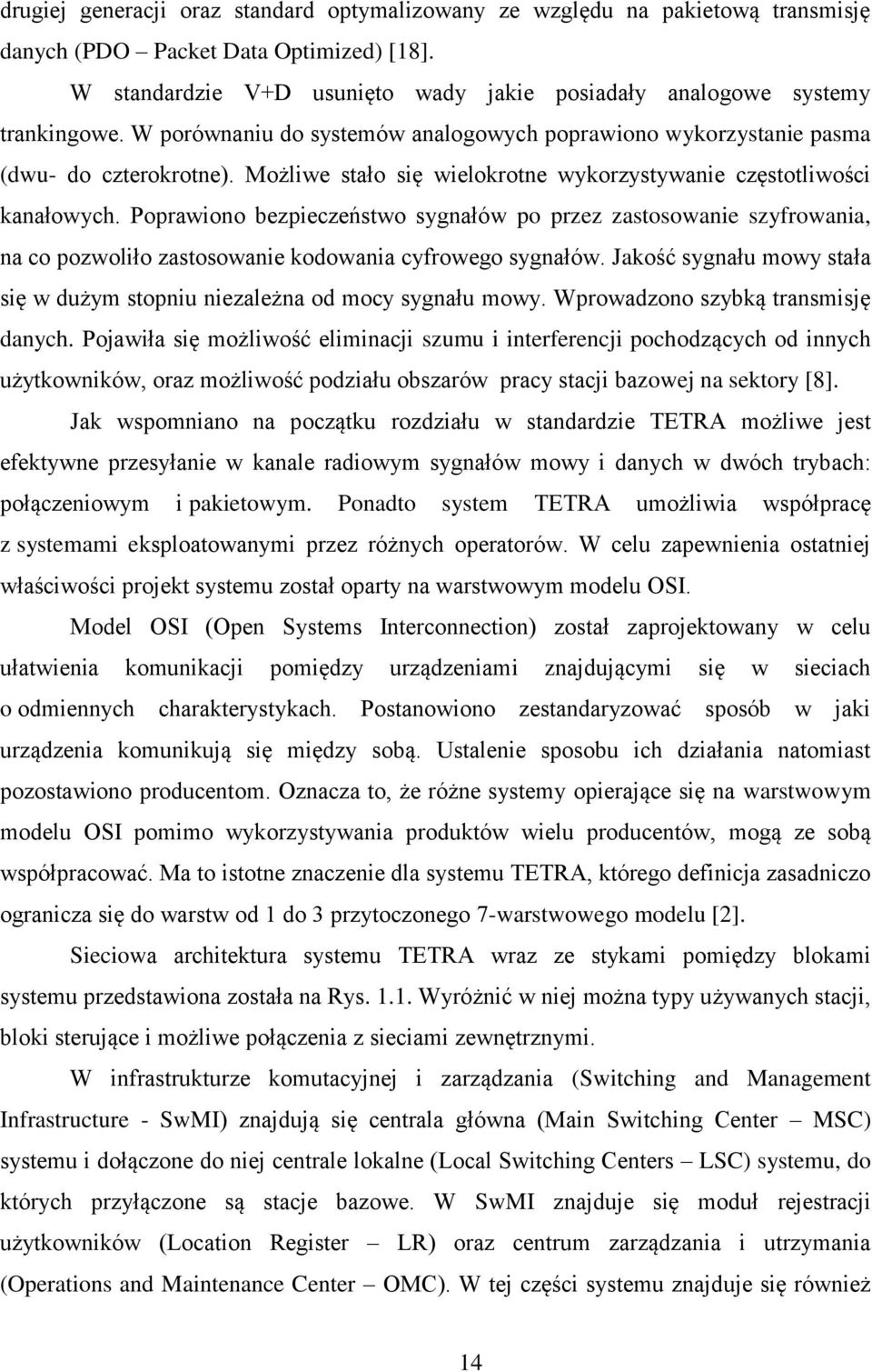 Możliwe stało się wielokrotne wykorzystywanie częstotliwości kanałowych.