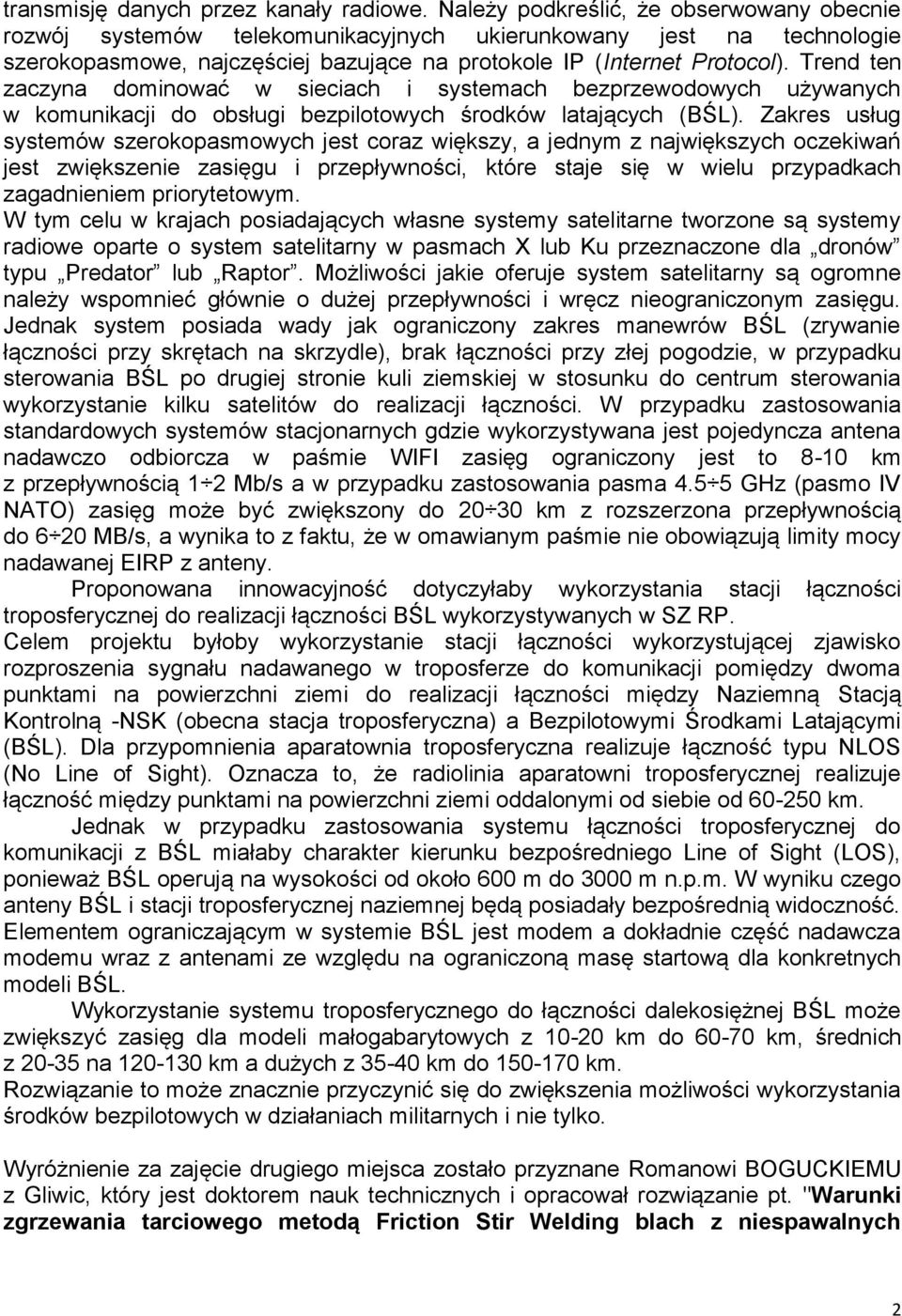 Trend ten zaczyna dominować w sieciach i systemach bezprzewodowych używanych w komunikacji do obsługi bezpilotowych środków latających (BŚL).