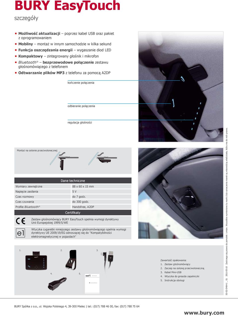 połączenia regulacja głośności Montaż na osłonie przeciwsłonecznej Wymiary zewnętrzne Napięcie zasilania Czas rozmowy Czas czuwania Profile Bluetooth. 2. 3. 4.