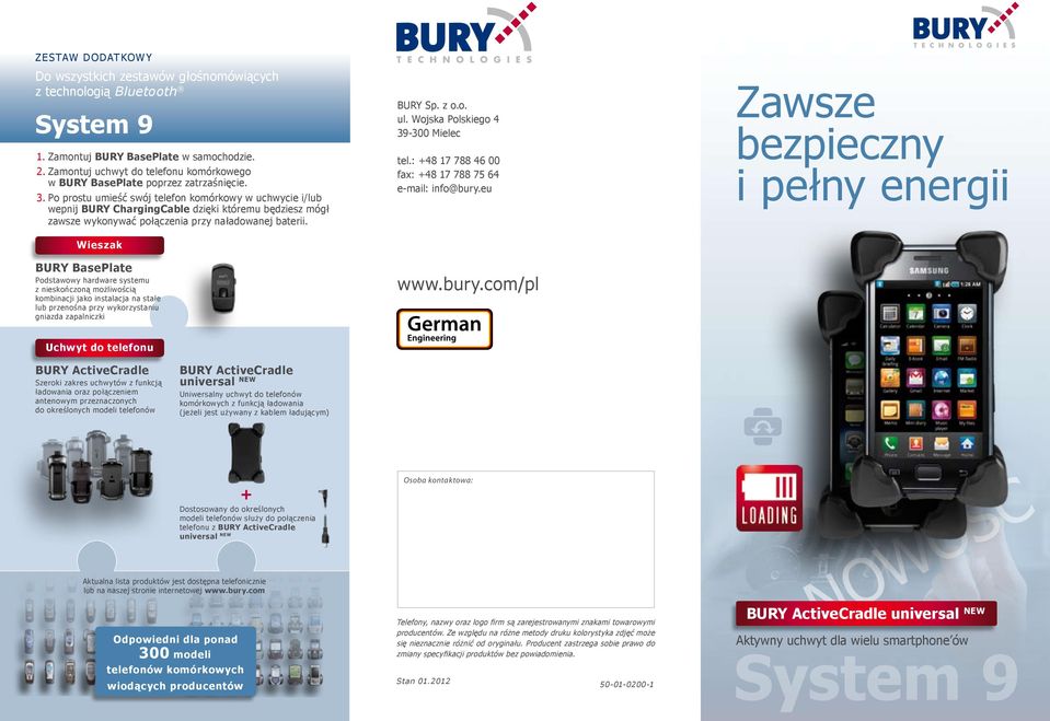 Po prostu umieść swój telefon komórkowy w uchwycie i/lub wepnij BURY ChargingCable dzięki któremu będziesz mógł zawsze wykonywać połączenia przy naładowanej baterii.