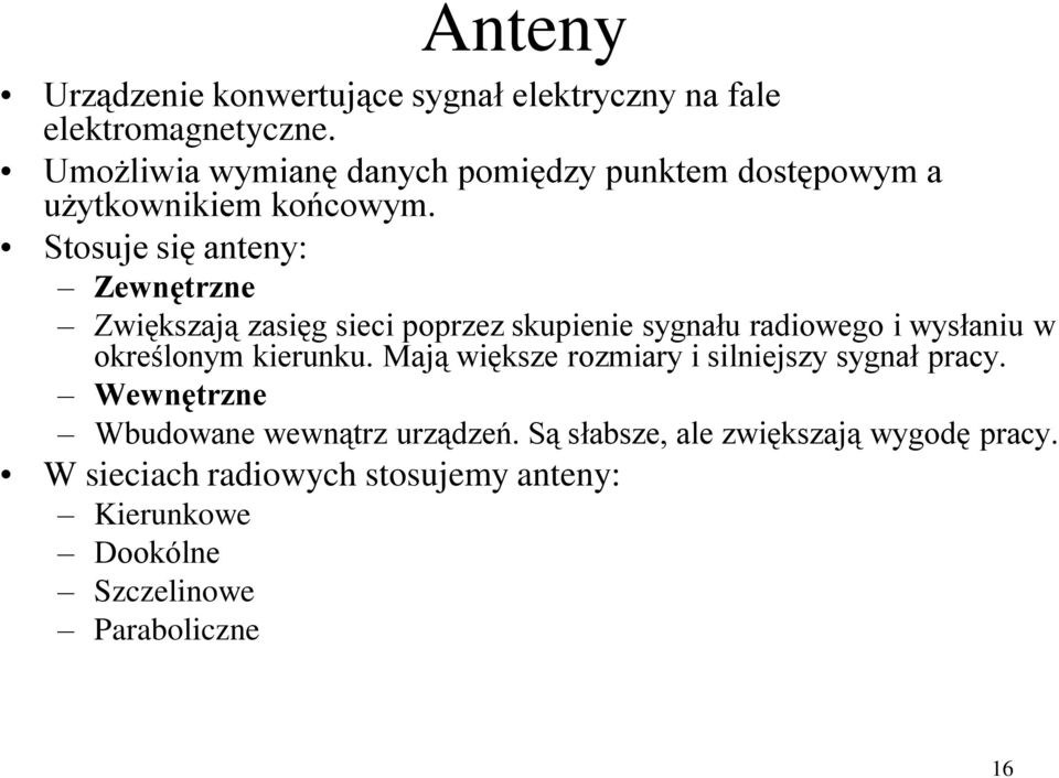 Stosuje się anteny: Zewnętrzne Zwiększają zasięg sieci poprzez skupienie sygnału radiowego i wysłaniu w określonym kierunku.