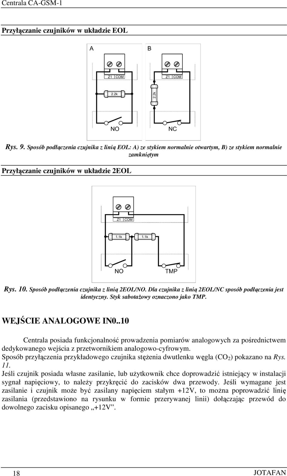 .10 Centrala posiada funkcjonalność prowadzenia pomiarów analogowych za pośrednictwem dedykowanego wejścia z przetwornikiem analogowo-cyfrowym.