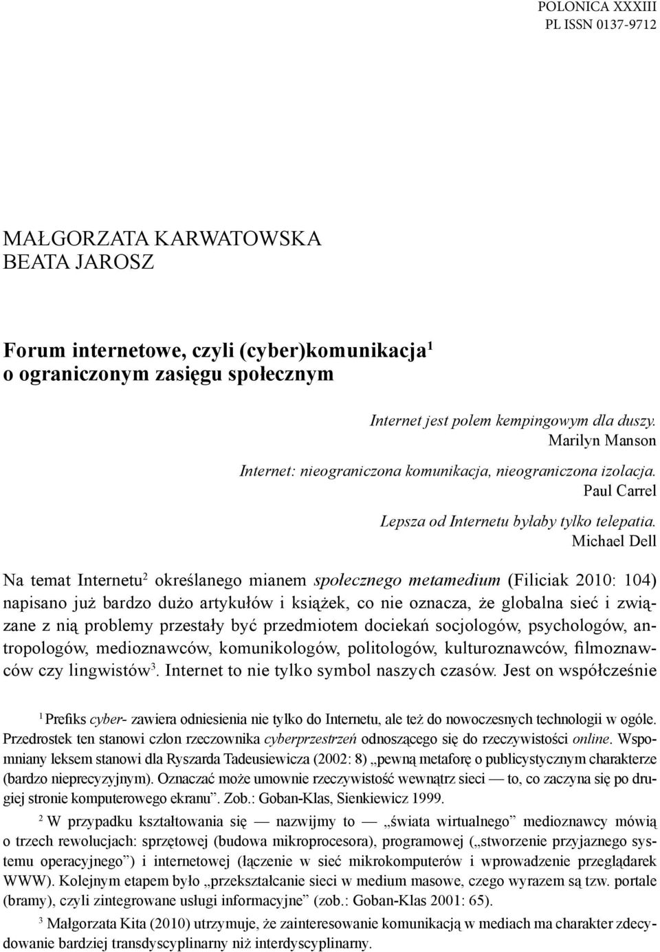 Michael Dell Na temat Internetu 2 określanego mianem społecznego metamedium (Filiciak 2010: 104) napisano już bardzo dużo artykułów i książek, co nie oznacza, że globalna sieć i związane z nią