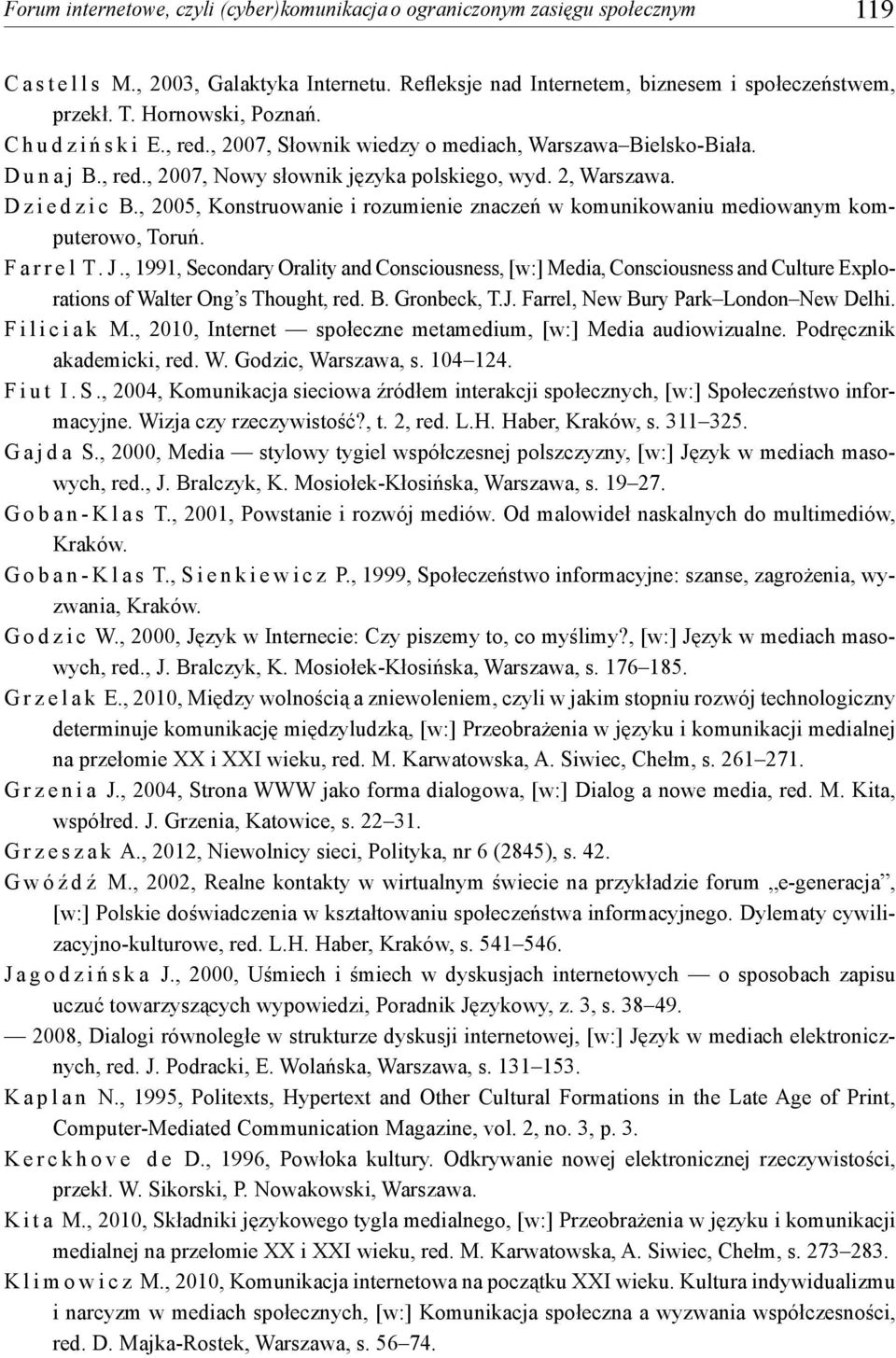 , 2005, Konstruowanie i rozumienie znaczeń w komunikowaniu mediowanym komputerowo, Toruń. F a r r e l T. J.