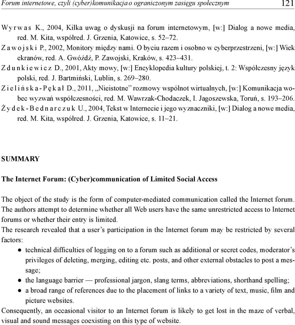 Z d u n k i e w i c z D., 2001, Akty mowy, [w:] Encyklopedia kultury polskiej, t. 2: Współczesny język polski, red. J. Bartmiński, Lublin, s. 269 280. Z i e l i ń s k a - P ę k a ł D.