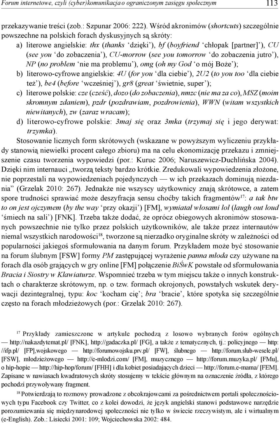 zobaczenia ), CU-morrow (see you tomorrow do zobaczenia jutro ), NP (no problem nie ma problemu ), omg (oh my God o mój Boże ); b) literowo-cyfrowe angielskie: 4U (for you dla ciebie ), 2U2 (to you