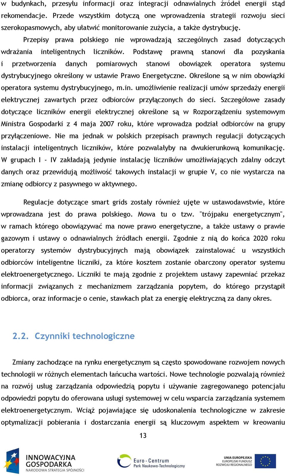 Przepisy prawa polskiego nie wprowadzają szczególnych zasad dotyczących wdrażania inteligentnych liczników.