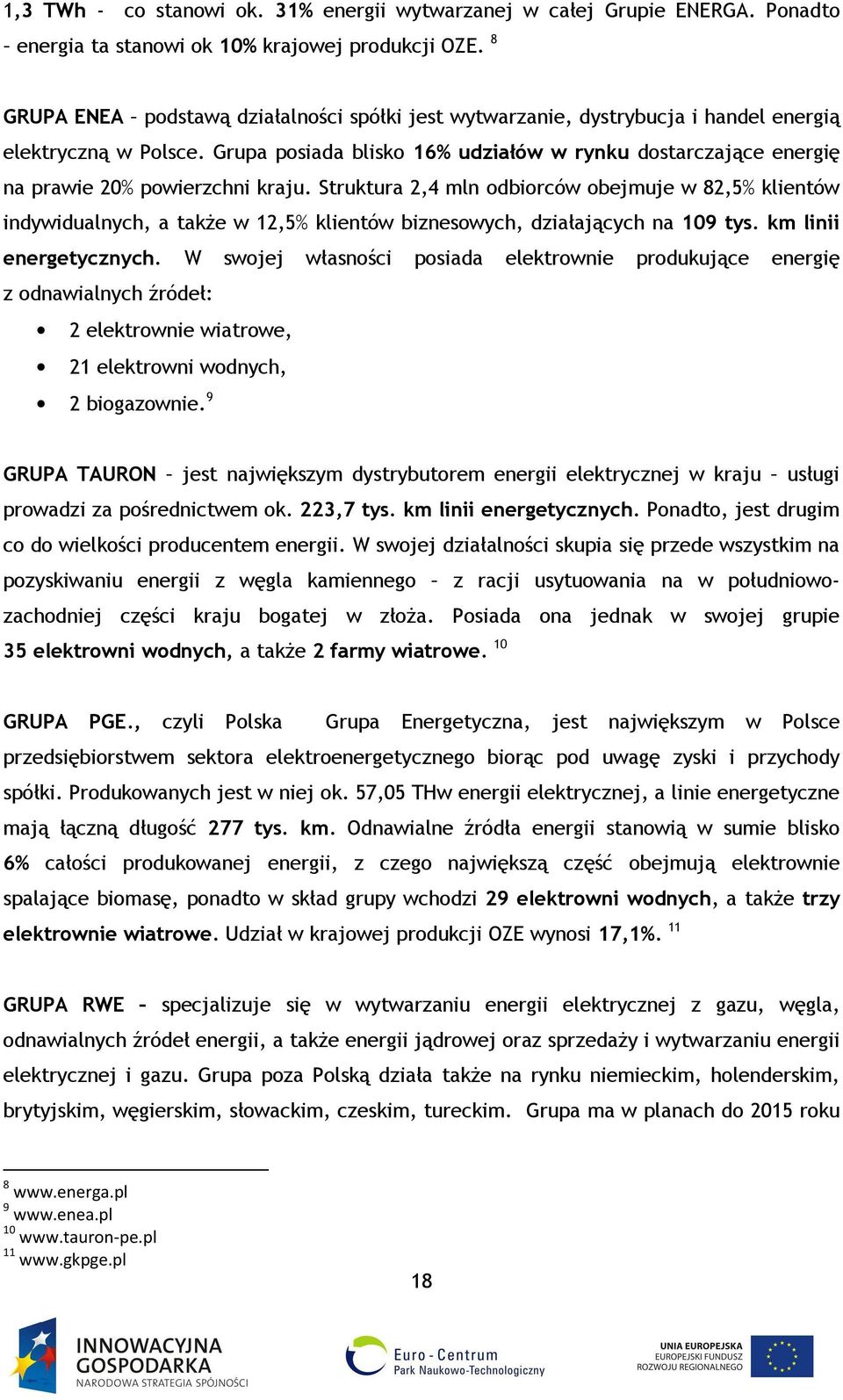 Grupa posiada blisko 16% udziałów w rynku dostarczające energię na prawie 20% powierzchni kraju.