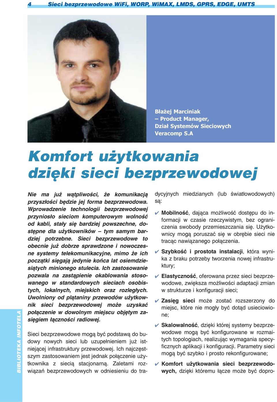 Wprowadzenie technologii bezprzewodowej przynios³o sieciom komputerowym wolnoœæ od kabli, sta³y siê bardziej powszechne, dostêpne dla u ytkowników tym samym bardziej potrzebne.