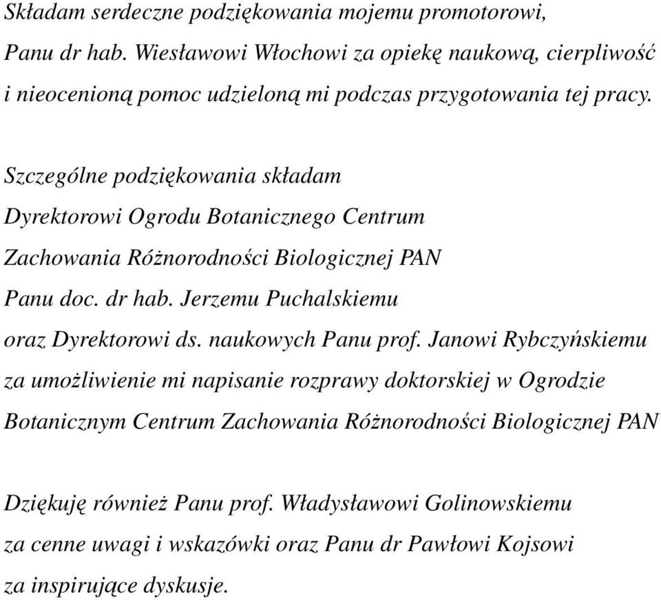 Szczególne podziękowania składam Dyrektorowi Ogrodu Botanicznego Centrum Zachowania RóŜnorodności Biologicznej PAN Panu doc. dr hab.