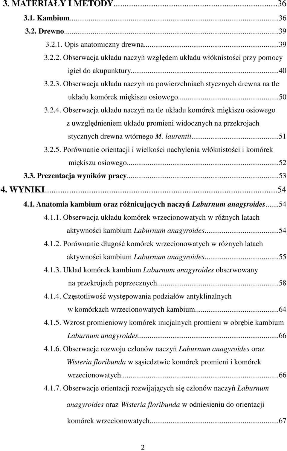 Obserwacja układu naczyń na tle układu komórek miękiszu osiowego z uwzględnieniem układu promieni widocznych na przekrojach stycznych drewna wtórnego M. laurentii...51