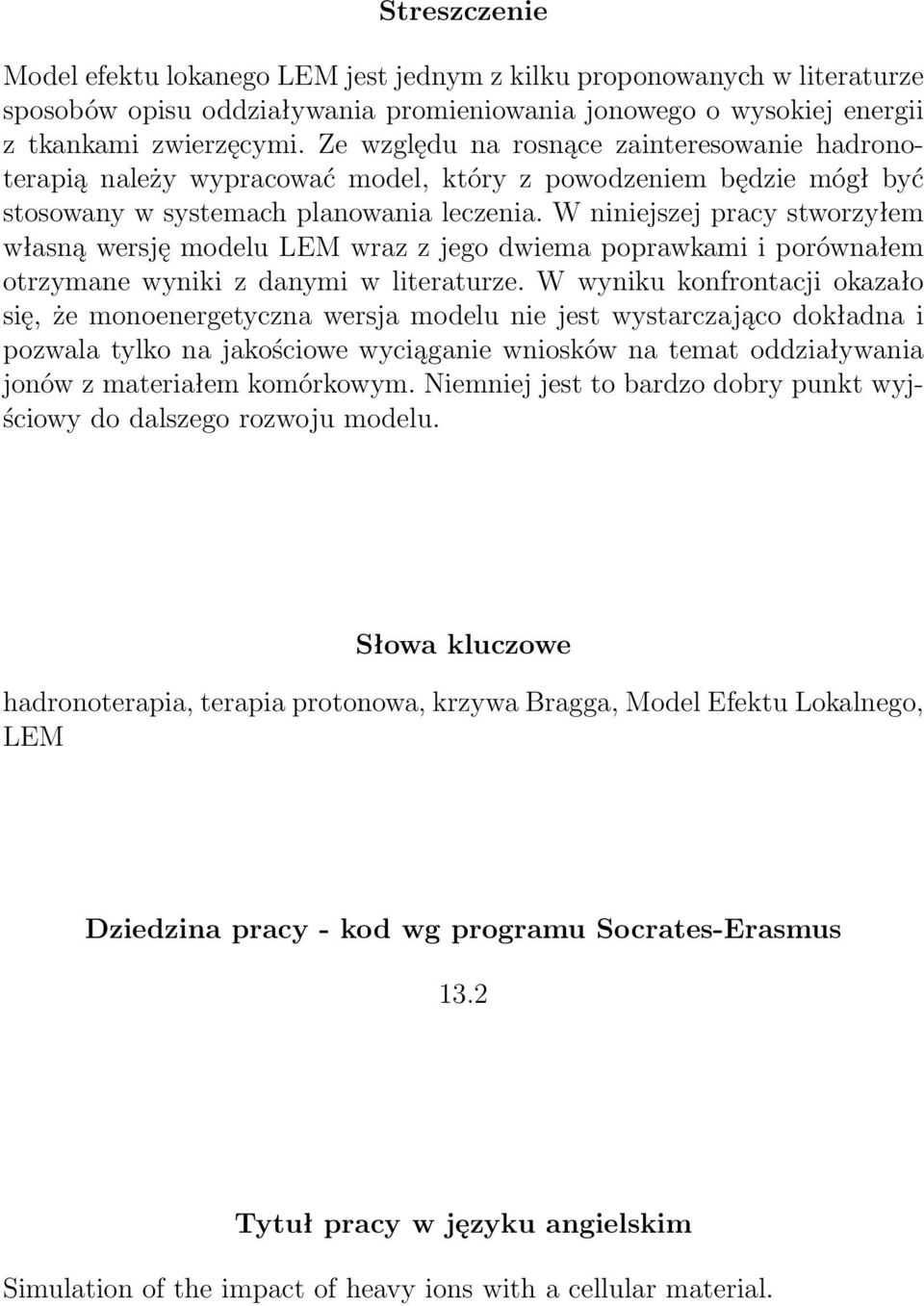 W niniejszej pracy stworzyłem własną wersję modelu LEM wraz z jego dwiema poprawkami i porównałem otrzymane wyniki z danymi w literaturze.