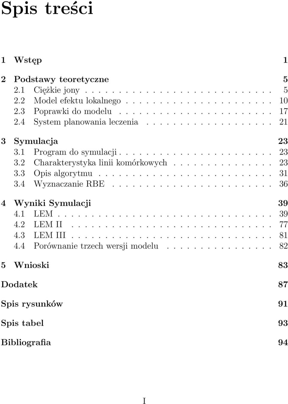 ......................... 31 3.4 Wyznaczanie RBE........................ 36 4 Wyniki Symulacji 39 4.1 LEM................................ 39 4.2 LEM II.............................. 77 4.