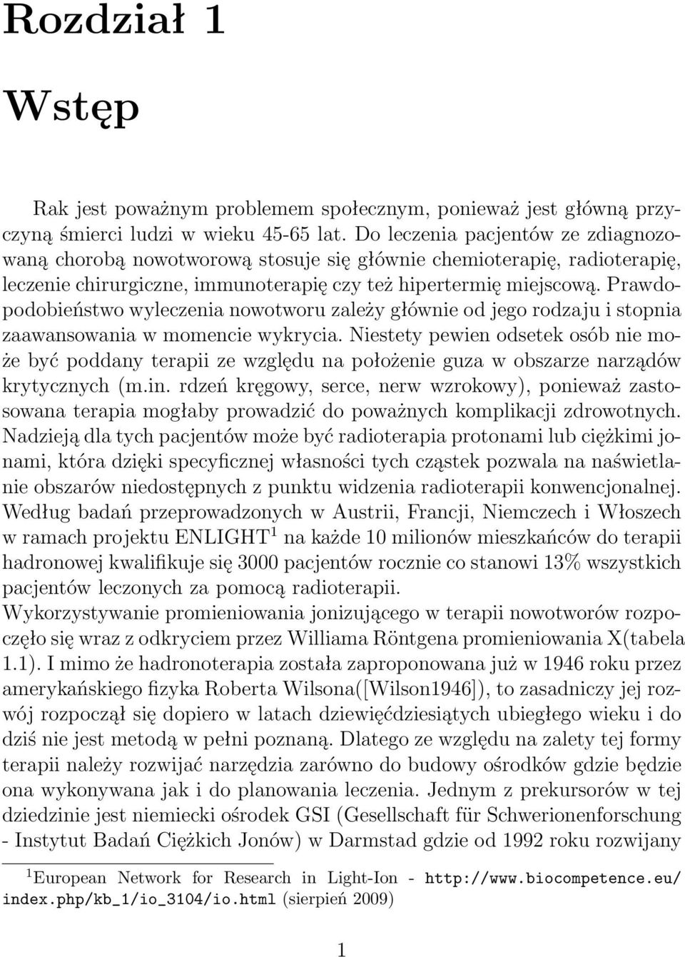 Prawdopodobieństwo wyleczenia nowotworu zależy głównie od jego rodzaju i stopnia zaawansowania w momencie wykrycia.