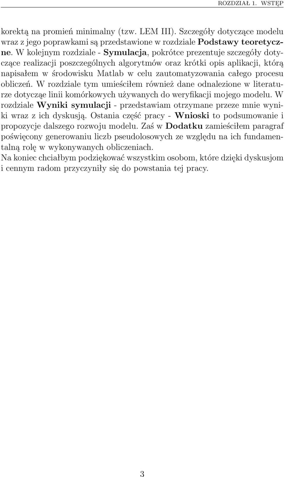 całego procesu obliczeń. W rozdziale tym umieściłem również dane odnalezione w literaturze dotycząe linii komórkowych używanych do weryfikacji mojego modelu.