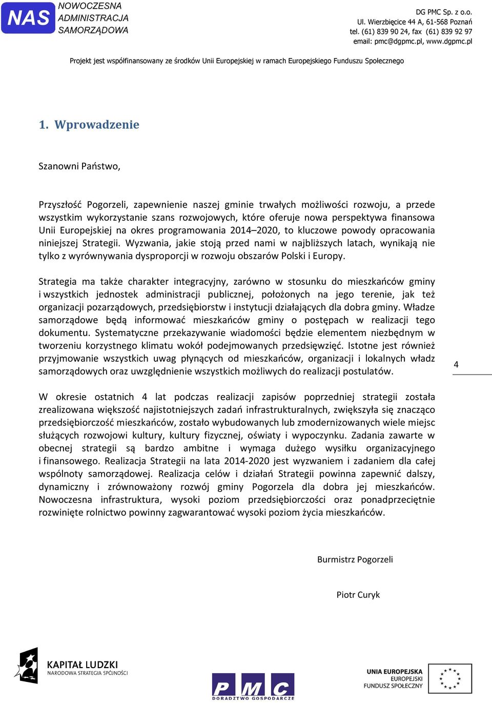 Wyzwania, jakie stoją przed nami w najbliższych latach, wynikają nie tylko z wyrównywania dysproporcji w rozwoju obszarów Polski i Europy.