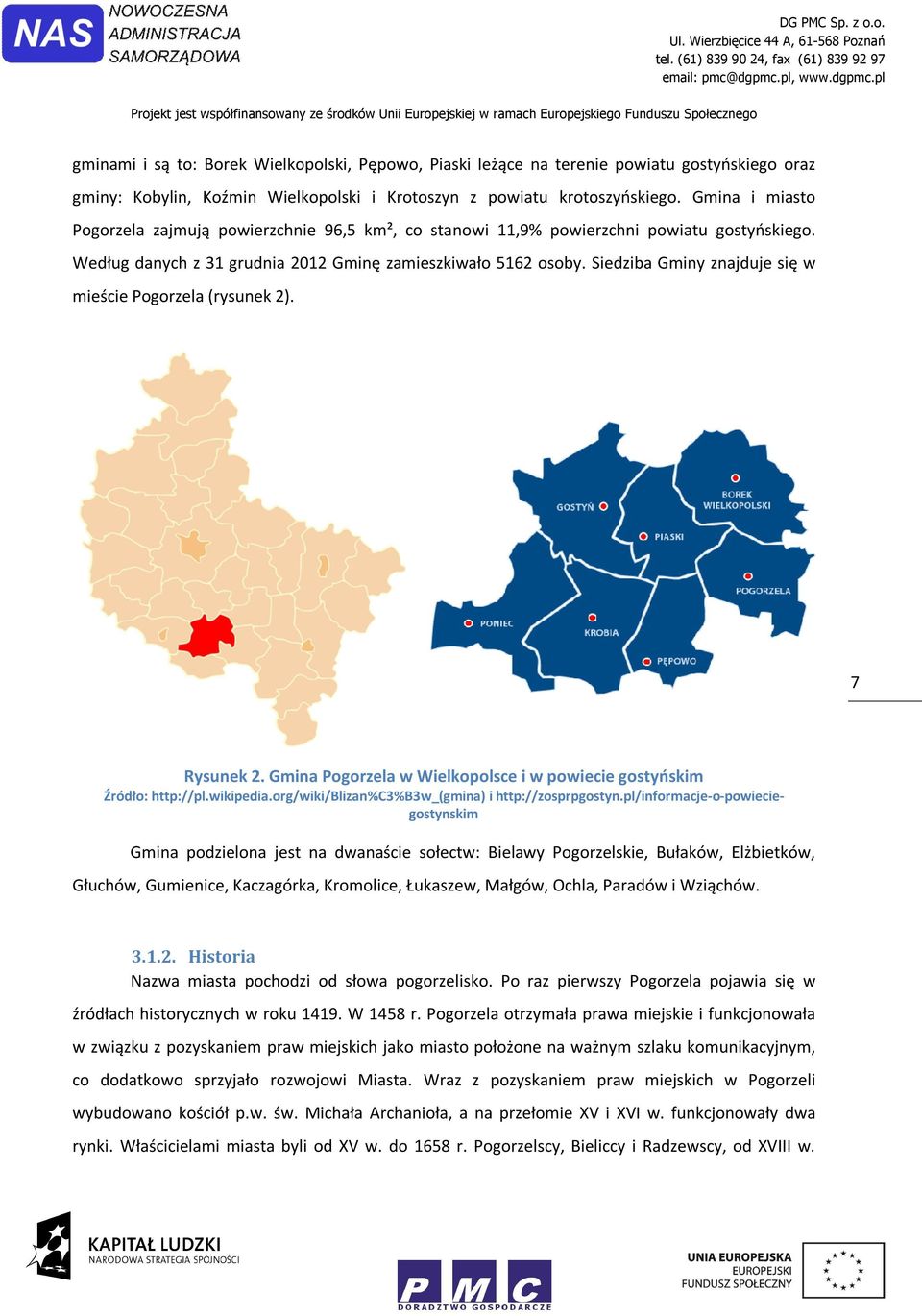 Siedziba Gminy znajduje się w mieście Pogorzela (rysunek 2). 7 Rysunek 2. Gmina Pogorzela w Wielkopolsce i w powiecie gostyńskim Źródło: http://pl.wikipedia.