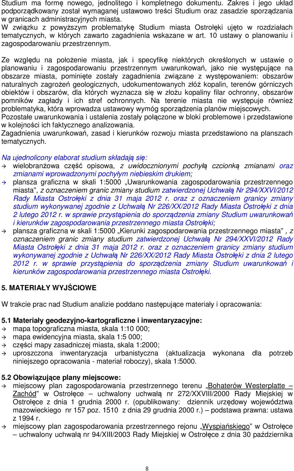 W związku z powyższym problematykę Studium miasta Ostrołęki ujęto w rozdziałach tematycznych, w których zawarto zagadnienia wskazane w art. 10 ustawy o planowaniu i zagospodarowaniu przestrzennym.