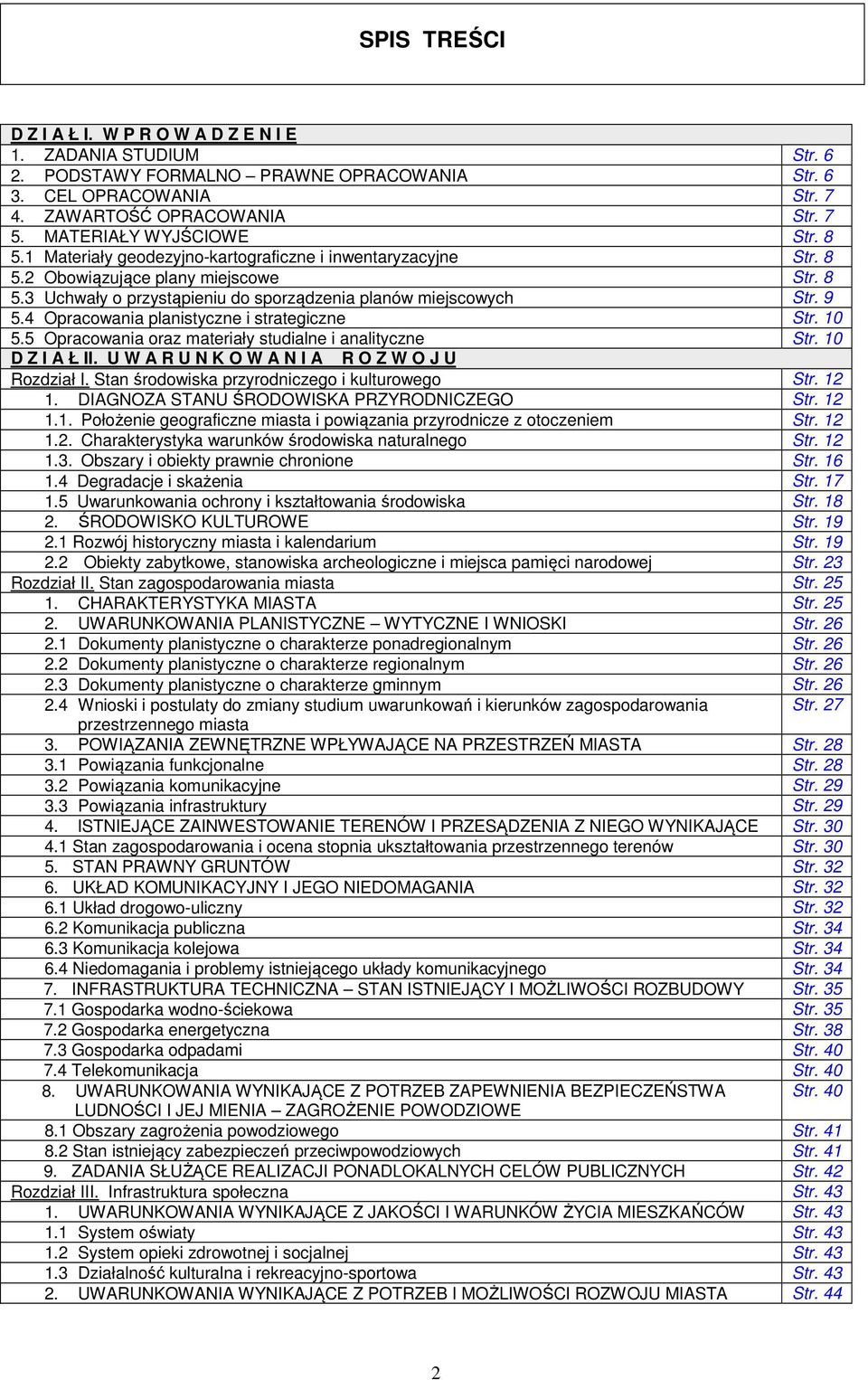 9 5.4 Opracowania planistyczne i strategiczne Str. 10 5.5 Opracowania oraz materiały studialne i analityczne Str. 10 D Z I A Ł II. U W A R U N K O W A N I A R O Z W O J U Rozdział I.