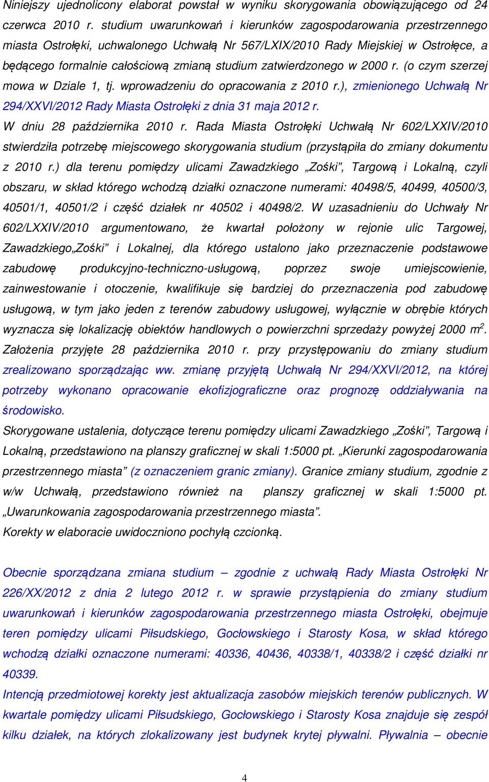 zatwierdzonego w 2000 r. (o czym szerzej mowa w Dziale 1, tj. wprowadzeniu do opracowania z 2010 r.), zmienionego Uchwałą Nr 294/XXVI/2012 Rady Miasta Ostrołęki z dnia 31 maja 2012 r.